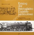 Katalog der Reichsbahn Einheitslokomotiven - Dokumentation: Alle Typen in Wort und Bild by GOTTWALDT, Alfred B.